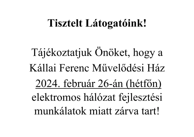 Kállai Ferenc Művelődési Ház 2024. február 26-án zárva tart