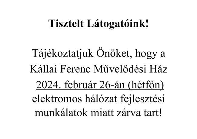 Kállai Ferenc Művelődési Ház 2024. február 26-án zárva tart